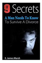 9 Secrets a Man Needs to Know to Survive a Divorce