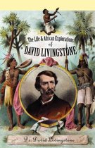 The Life and African Exploration of David Livingstone