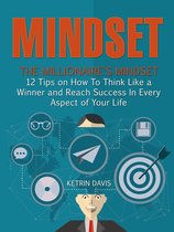 Mindset: The Millionaire's Mindset - 12 Tips on How To Think Like a Winner and Reach Success In Every Aspect of Your Life