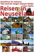 Reisen in Neuseeland: Reiseführer für Aotearoa, das Land der langen weissen Wolke