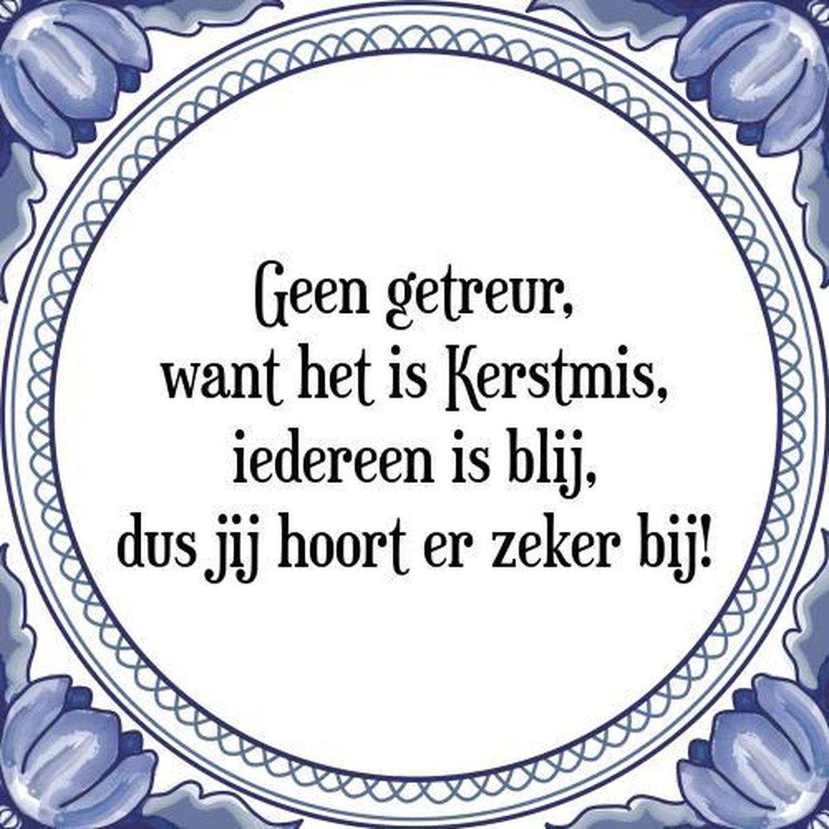 Kerstmis Tegeltje met Spreuk (Kerst cadeau): Geen getreur, want het is Kerstmis, iedereen is blij, dus jij hoort er zeker bij! + Cadeau verpakking & Plakhanger