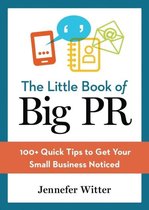 The Little Book of Big Pr 100 Quick Tips to Get Your Business Noticed
