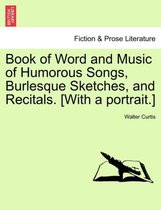 Book of Word and Music of Humorous Songs, Burlesque Sketches, and Recitals. [With a Portrait.]