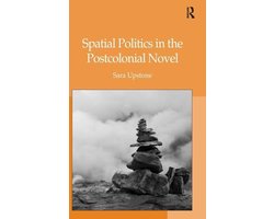Spatial Politics in the Postcolonial Novel