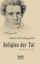 Religion der Tat. Kierkegaards Werk in Auswahl