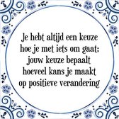 Tegeltje met Spreuk (Tegeltjeswijsheid): Je hebt altijd een keuze hoe je met iets om gaat; jouw keuze bepaalt hoeveel kans je maakt op positieve verandering + Kado verpakking & Pla