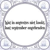 Tegeltje met Spreuk (Tegeltjeswijsheid): Wat in augustus niet kookt, laat september ongebraden + Kado verpakking & Plakhanger