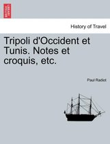 Tripoli D'Occident Et Tunis. Notes Et Croquis, Etc.