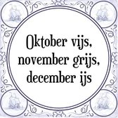 Tegeltje met Spreuk (Tegeltjeswijsheid): Oktober vijs, november grijs, december ijs + Kado verpakking & Plakhanger