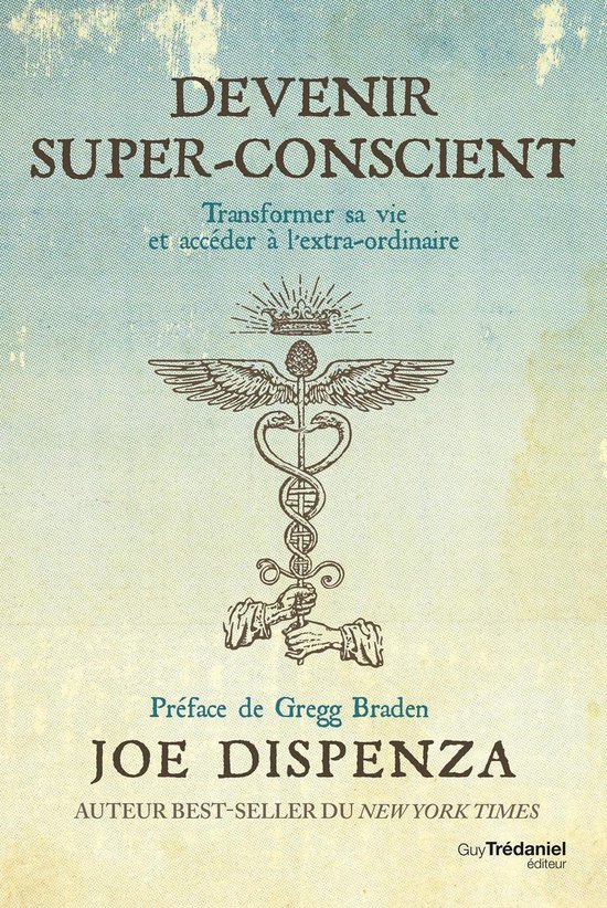 Couverture du livre 'Devenir super-conscient', avec le sous-titre 'Transformer sa vie et accéder à l'extra-ordinaire'. L'image est ornée d'un caducée.