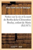 Notice Sur La Vie Et La Mort de Berthe-Julie-Clementine Boulay, Enfant de Marie, Decedee a Angers