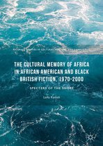 Palgrave Studies in Cultural Heritage and Conflict - The Cultural Memory of Africa in African American and Black British Fiction, 1970-2000