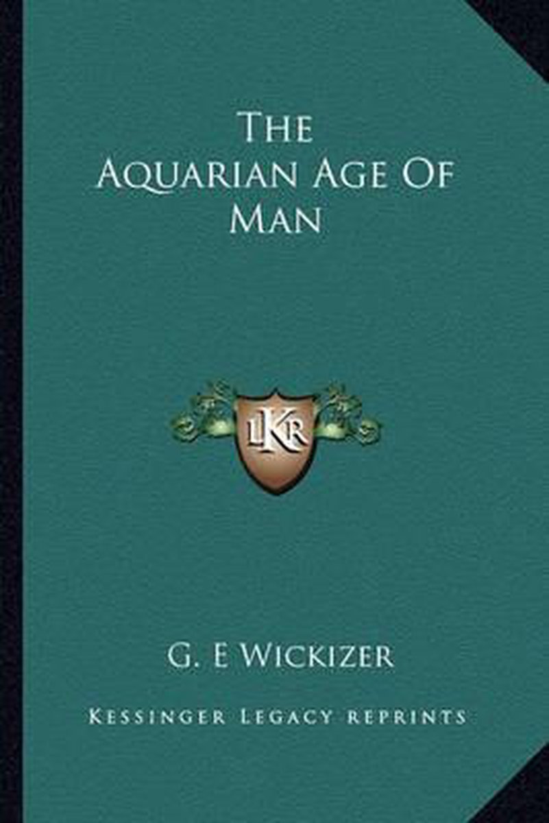 The Aquarian Age Of Man van G E Wickizer