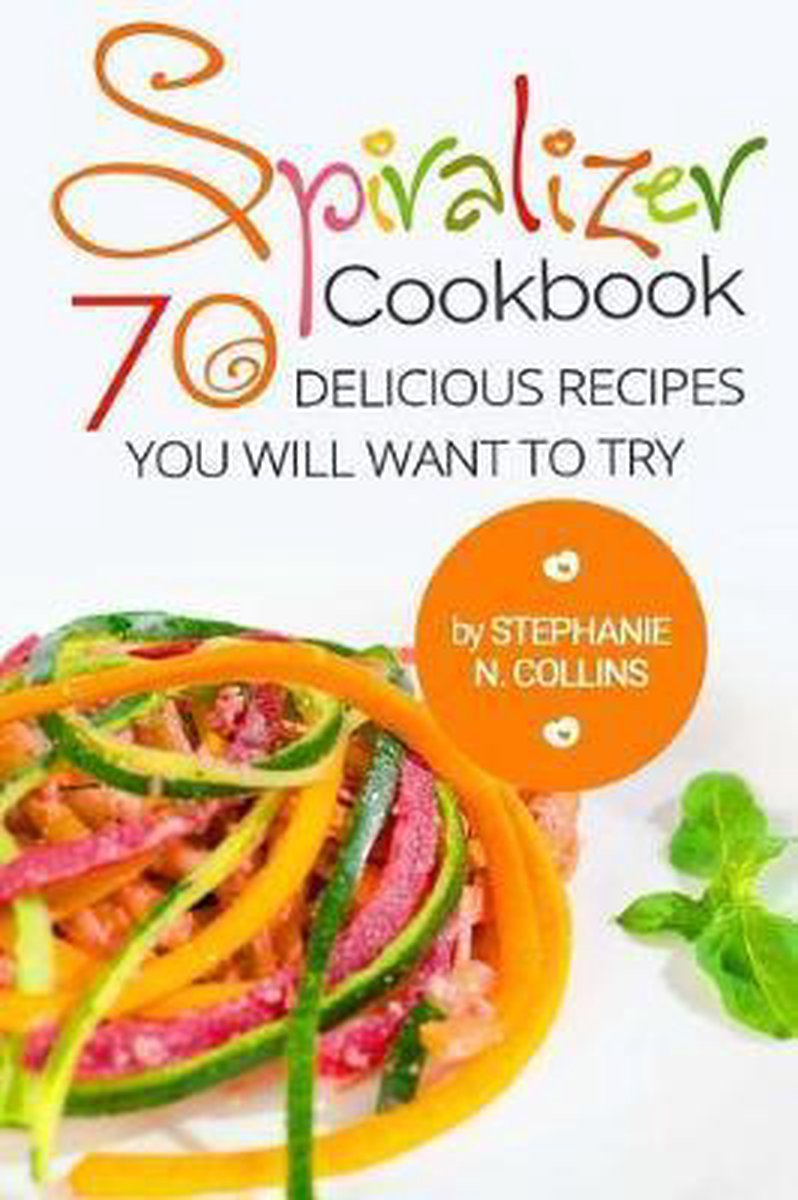 Spiralizer Cookbook - Stephanie N Collins