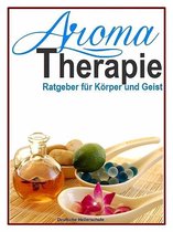Aromatherapie - Ratgeber für Körper und Geist