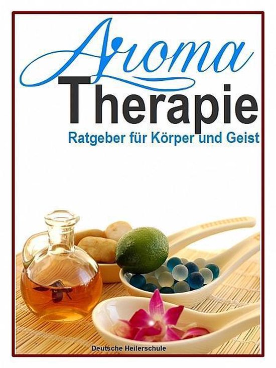 Aromatherapie - Ratgeber für Körper und Geist