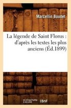Religion-La L�gende de Saint Florus: d'Apr�s Les Textes Les Plus Anciens (�d.1899)