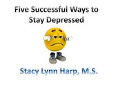 Five Successful Ways to Stay Depressed