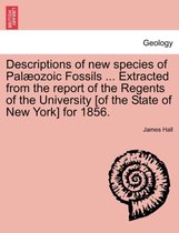 Descriptions of New Species of Pal Ozoic Fossils ... Extracted from the Report of the Regents of the University [Of the State of New York] for 1856.