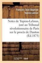 Sciences Sociales- Notes de Topino-Lebrun, Jur� Au Tribunal R�volutionnaire de Paris Sur Le Proc�s de Danton