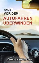 Angst vor dem Autofahren überwinden