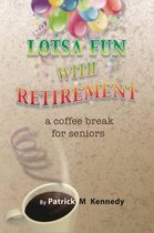 Lotsa Fun with Retirement