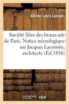 Soci t Libre Des Beaux-Arts de Paris. Notice N crologique Sur Jacques Lacorn e, Architecte