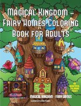 Magical Kingdom - Fairy Homes Coloring Book for Adults