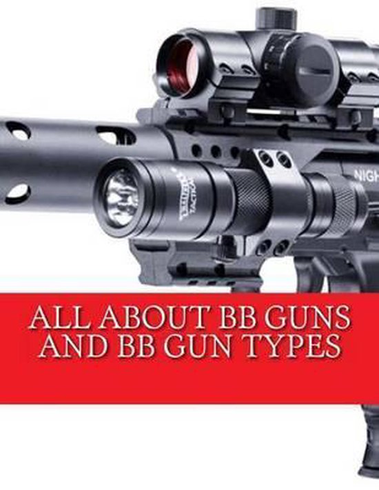 All about BB Guns and BB Gun Types, Chappell Hotep | 9781494867409 ...