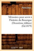 Histoire- M�moires Pour Servir � l'Histoire Du Rouergue (Deuxi�me �dition) (�d.1879)