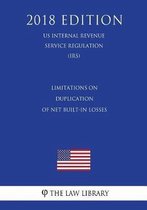 Limitations on Duplication of Net Built-In Losses (Us Internal Revenue Service Regulation) (Irs) (2018 Edition)