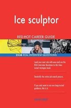 Ice Sculptor Red-Hot Career Guide; 2538 Real Interview Questions