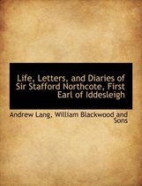 Life, Letters, and Diaries of Sir Stafford Northcote, First Earl of Iddesleigh