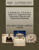 U S Borax Co, U S Ex Rel V. Ickes U.S. Supreme Court Transcript of Record with Supporting Pleadings