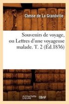 Histoire- Souvenirs de Voyage, Ou Lettres d'Une Voyageuse Malade. T. 2 (�d.1836)