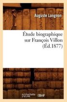 Litterature- �tude Biographique Sur Fran�ois Villon (�d.1877)