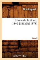 Histoire- Histoire de Huit Ans, 1840-1848. Tome 2 (�d.1878)