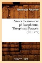 Philosophie- Aurora Thesaurusque Philosophorum, Theophrasti Paracelsi, (Éd.1577)