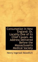 Consumption in New England or Locality One of Its Chief Causes