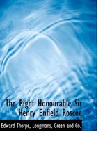 The Right Honourable Sir Henry Enfield Roscoe