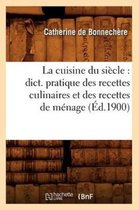 Savoirs Et Traditions-La Cuisine Du Si�cle: Dict. Pratique Des Recettes Culinaires Et Des Recettes de M�nage (�d.1900)