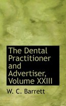 The Dental Practitioner and Advertiser, Volume XXIII