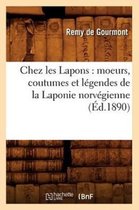 Sciences Sociales- Chez Les Lapons: Moeurs, Coutumes Et L�gendes de la Laponie Norv�gienne (�d.1890)