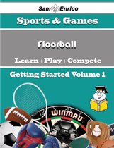 A Beginners Guide to Floorball (Volume 1)