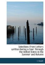 Selections from Letters Written During a Tour Through the United States in the Summer and Autumn