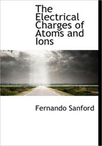 The Electrical Charges of Atoms and Ions