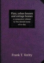 Flats, urban houses and cottage homes a companion volume to The British home of to-day