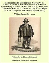 Historical and Descriptive Narrative of Twenty Years' Residence in South America Containing Travels in Arauco, Chile, Peru, and Colombia with an Account of the Revolution, its Rise, Progress, and Results (Complete)