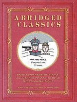 Abridged Classics Brief Summaries of Books You Were Supposed to Read but Probably Didn't