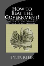 How to Beat the Government!